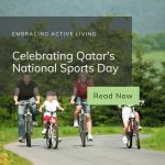 Embracing Active Living: Celebrating Qatar’s National Sports Day