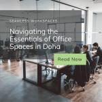 Seamless Workspaces: Navigating the Essentials of Office Spaces in Doha